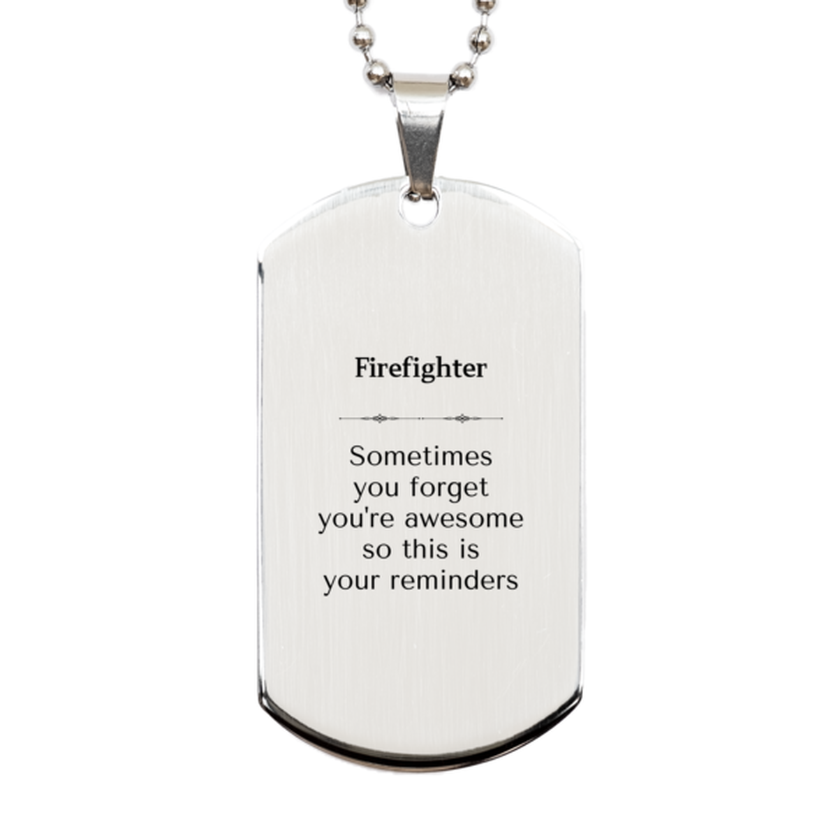 Sentimental Firefighter Silver Dog Tag, Firefighter Sometimes you forget you're awesome so this is your reminders, Graduation Christmas Birthday Gifts for Firefighter, Men, Women, Coworkers