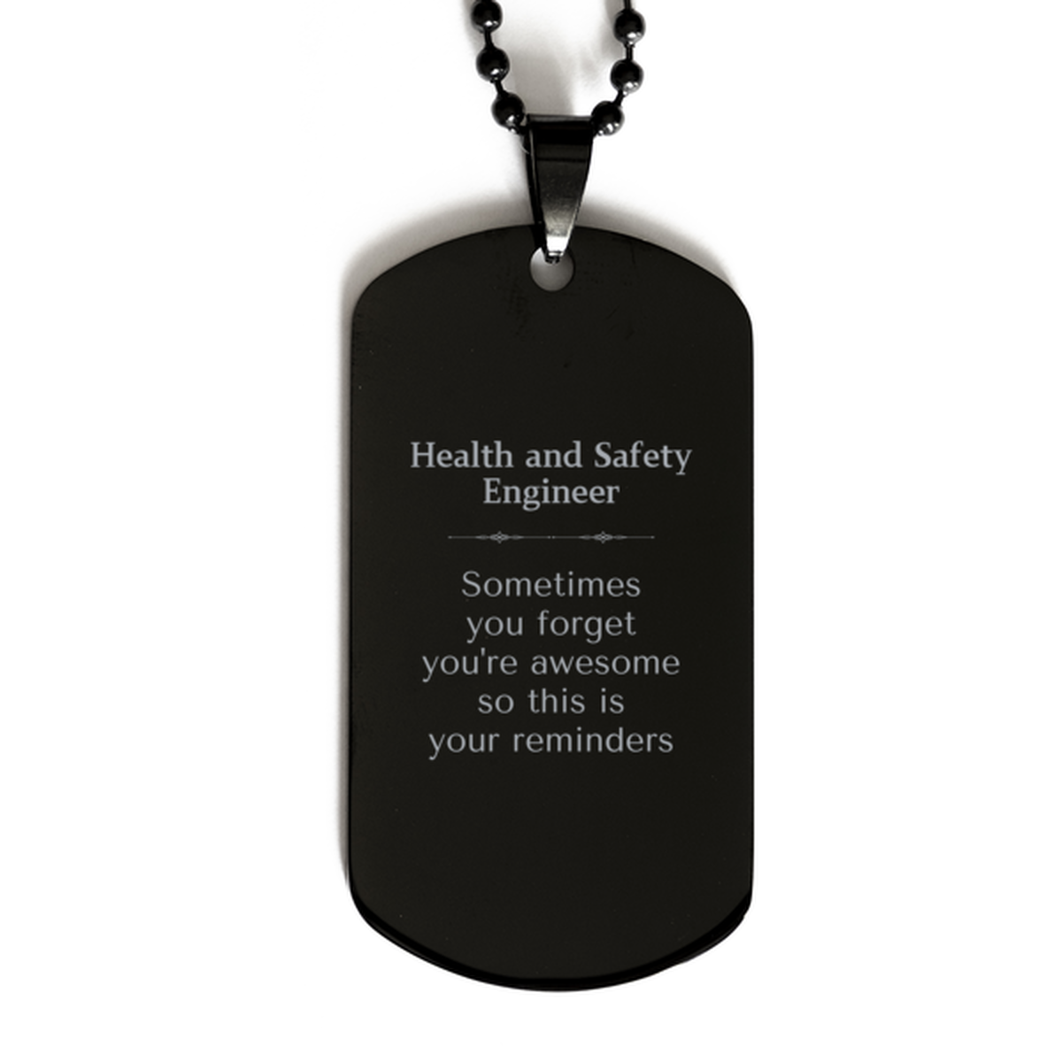 Sentimental Health and Safety Engineer Black Dog Tag, Health and Safety Engineer Sometimes you forget you're awesome so this is your reminders, Graduation Christmas Birthday Gifts for Health and Safety Engineer, Men, Women, Coworkers