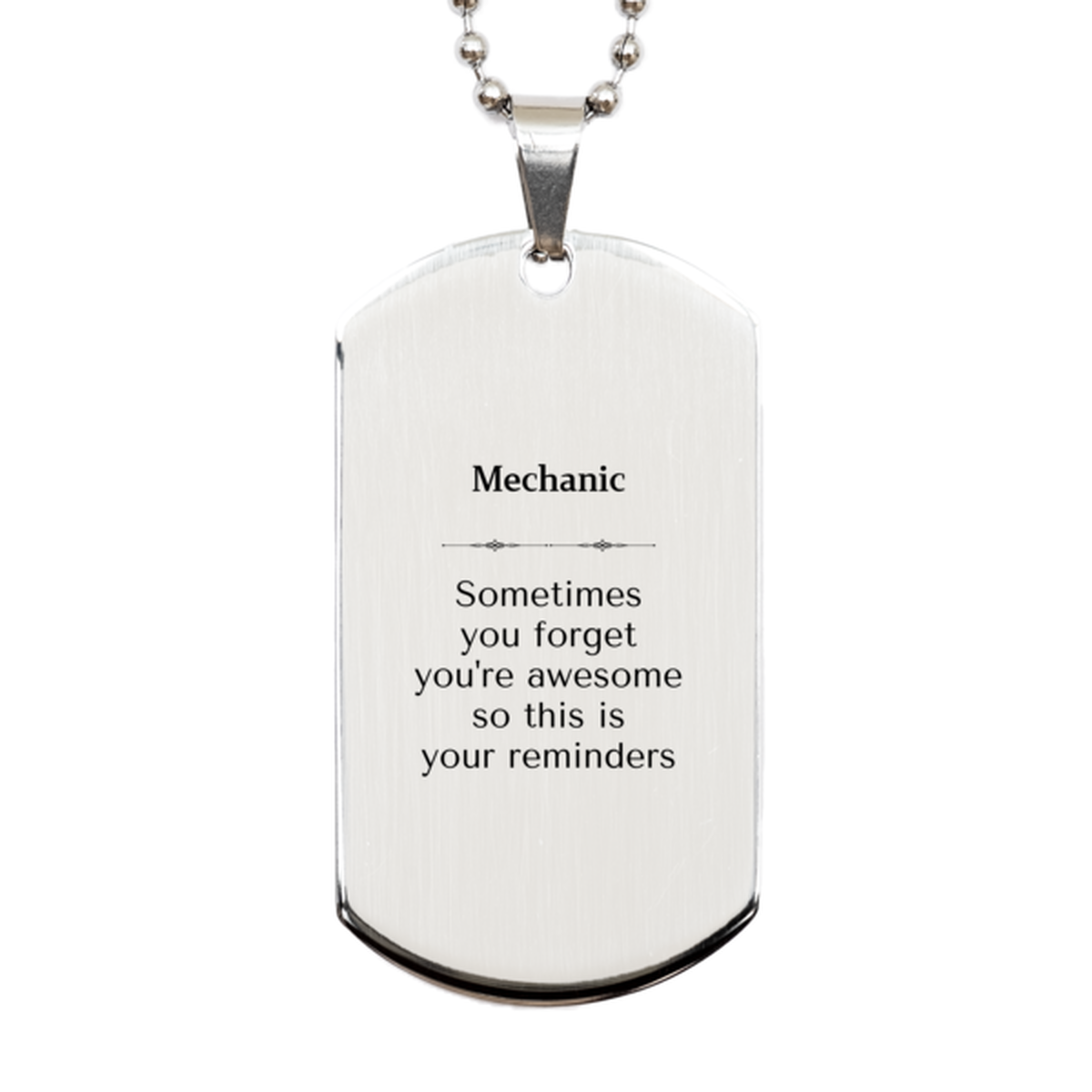 Sentimental Mechanic Silver Dog Tag, Mechanic Sometimes you forget you're awesome so this is your reminders, Graduation Christmas Birthday Gifts for Mechanic, Men, Women, Coworkers