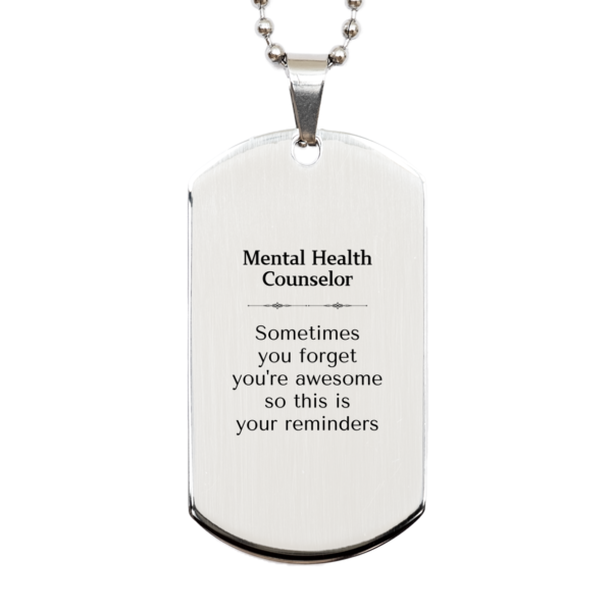 Sentimental Mental Health Counselor Silver Dog Tag, Mental Health Counselor Sometimes you forget you're awesome so this is your reminders, Graduation Christmas Birthday Gifts for Mental Health Counselor, Men, Women, Coworkers