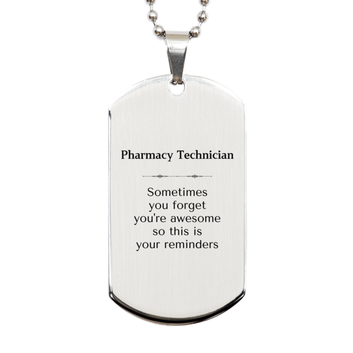 Sentimental Pharmacy Technician Silver Dog Tag, Pharmacy Technician Sometimes you forget you're awesome so this is your reminders, Graduation Christmas Birthday Gifts for Pharmacy Technician, Men, Women, Coworkers