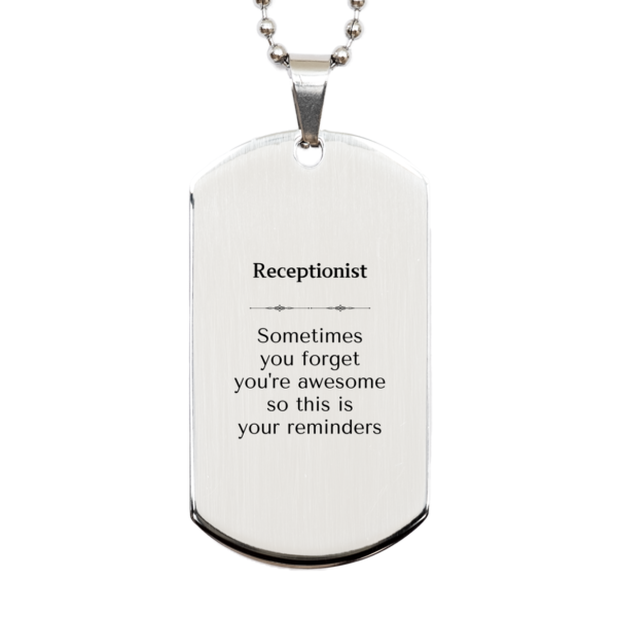 Sentimental Receptionist Silver Dog Tag, Receptionist Sometimes you forget you're awesome so this is your reminders, Graduation Christmas Birthday Gifts for Receptionist, Men, Women, Coworkers