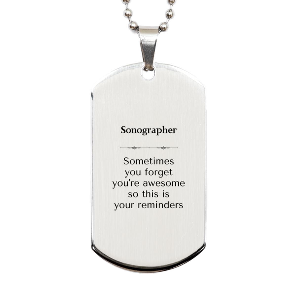 Sentimental Sonographer Silver Dog Tag, Sonographer Sometimes you forget you're awesome so this is your reminders, Graduation Christmas Birthday Gifts for Sonographer, Men, Women, Coworkers