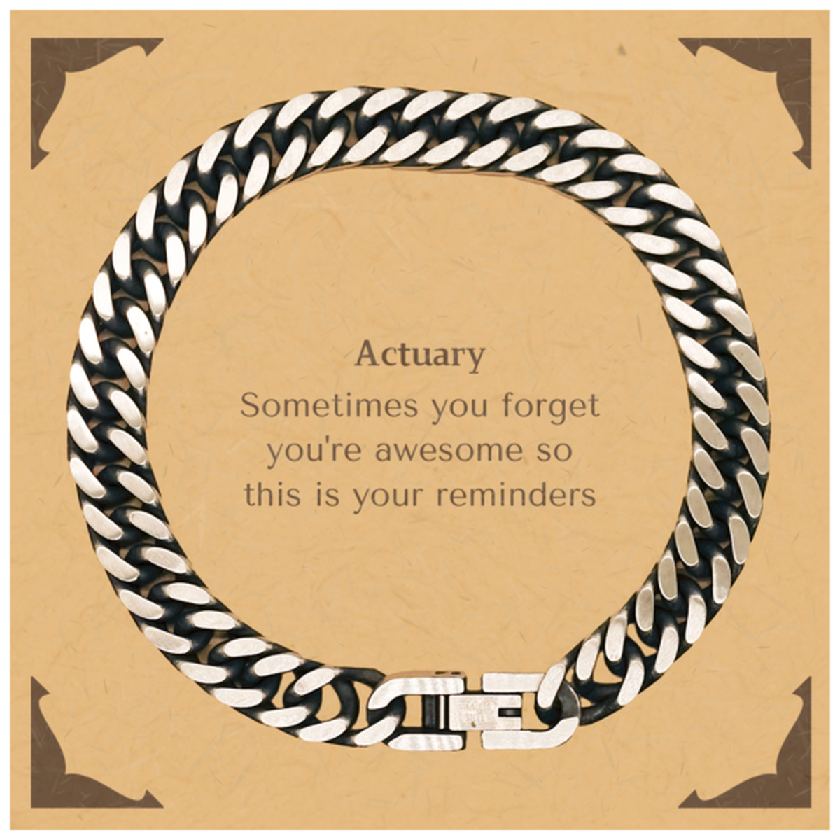 Sentimental Actuary Cuban Link Chain Bracelet, Actuary Sometimes you forget you're awesome so this is your reminders, Graduation Christmas Birthday Gifts for Actuary, Men, Women, Coworkers