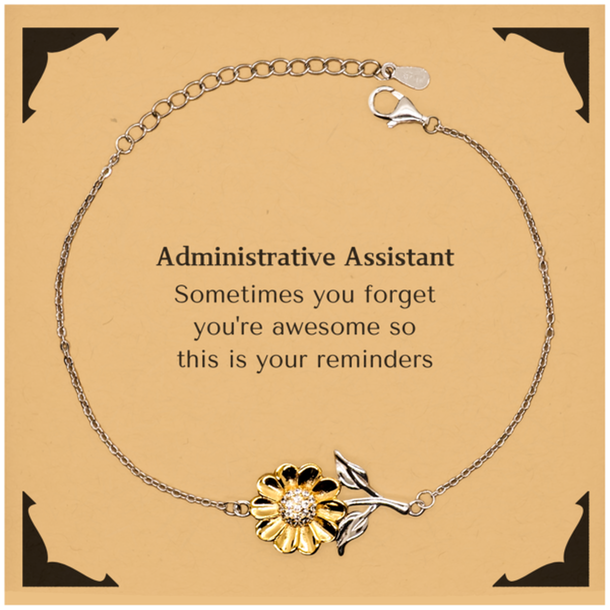 Sentimental Administrative Assistant Sunflower Bracelet, Administrative Assistant Sometimes you forget you're awesome so this is your reminders, Graduation Christmas Birthday Gifts for Administrative Assistant, Men, Women, Coworkers