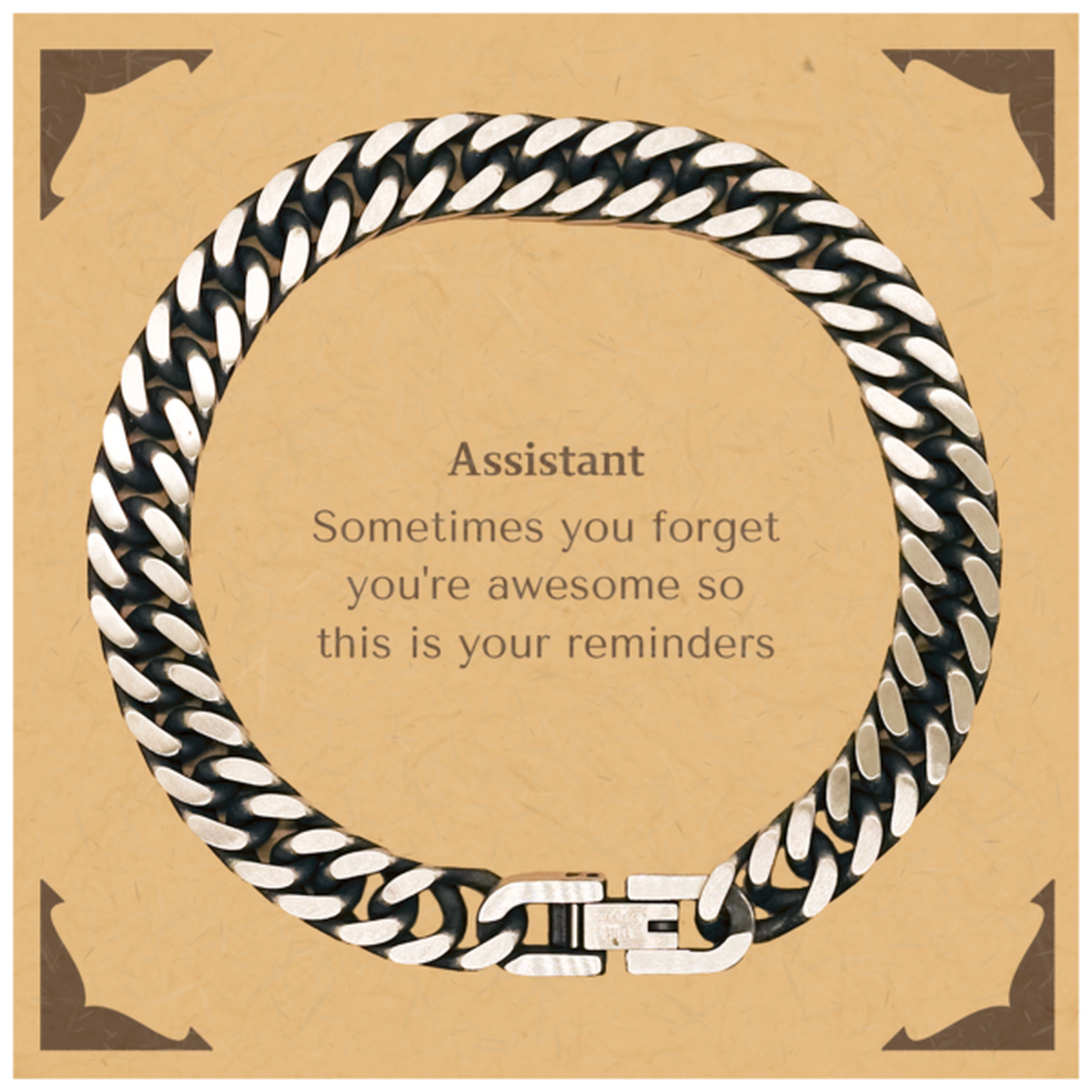 Sentimental Assistant Cuban Link Chain Bracelet, Assistant Sometimes you forget you're awesome so this is your reminders, Graduation Christmas Birthday Gifts for Assistant, Men, Women, Coworkers