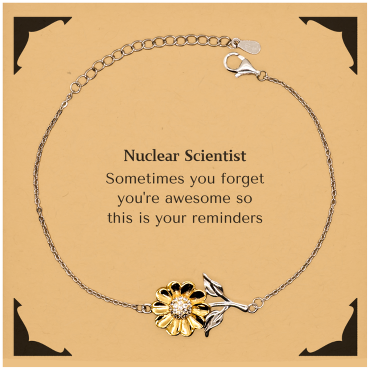 Sentimental Nuclear Scientist Sunflower Bracelet, Nuclear Scientist Sometimes you forget you're awesome so this is your reminders, Graduation Christmas Birthday Gifts for Nuclear Scientist, Men, Women, Coworkers