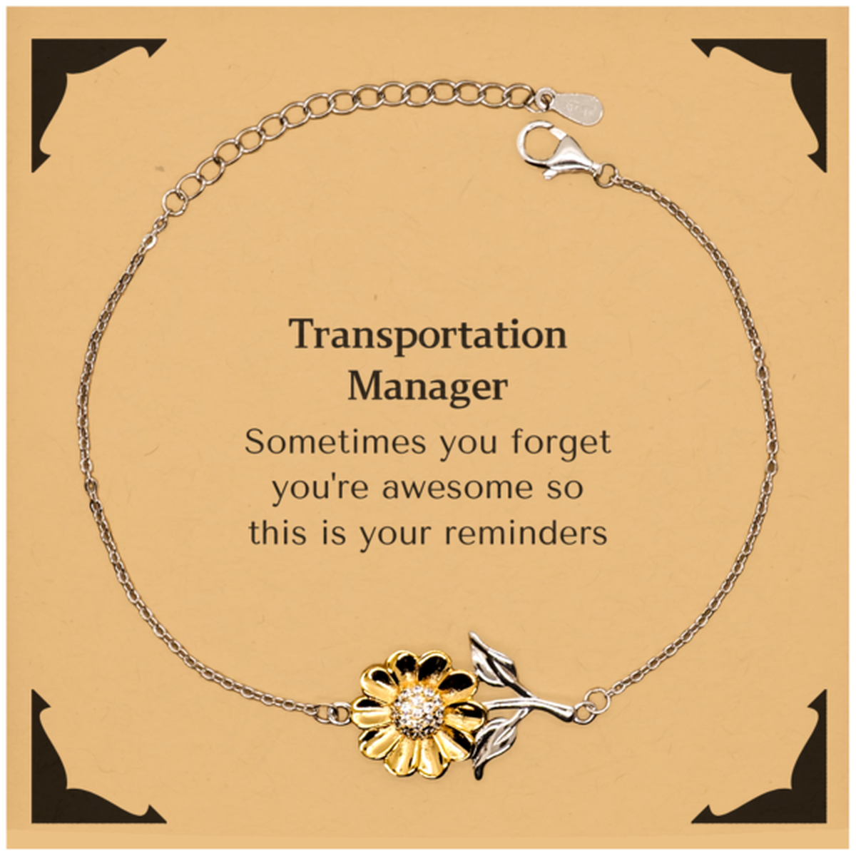 Sentimental Transportation Manager Sunflower Bracelet, Transportation Manager Sometimes you forget you're awesome so this is your reminders, Graduation Christmas Birthday Gifts for Transportation Manager, Men, Women, Coworkers