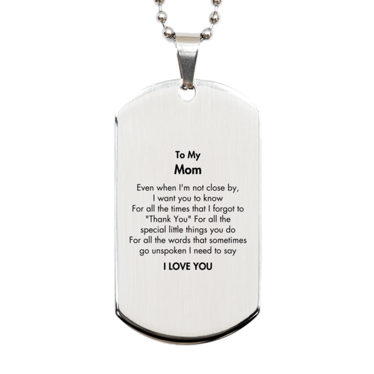 Thank You Gifts for Mom, Keepsake Silver Dog Tag Gifts for Mom Birthday Mother's day Father's Day Mom For all the words That sometimes go unspoken I need to say I LOVE YOU