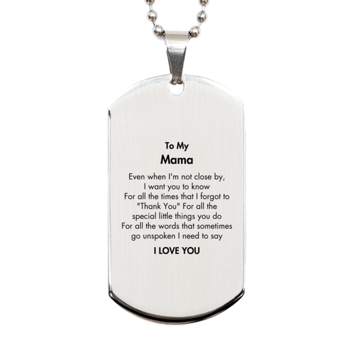 Thank You Gifts for Mama, Keepsake Silver Dog Tag Gifts for Mama Birthday Mother's day Father's Day Mama For all the words That sometimes go unspoken I need to say I LOVE YOU