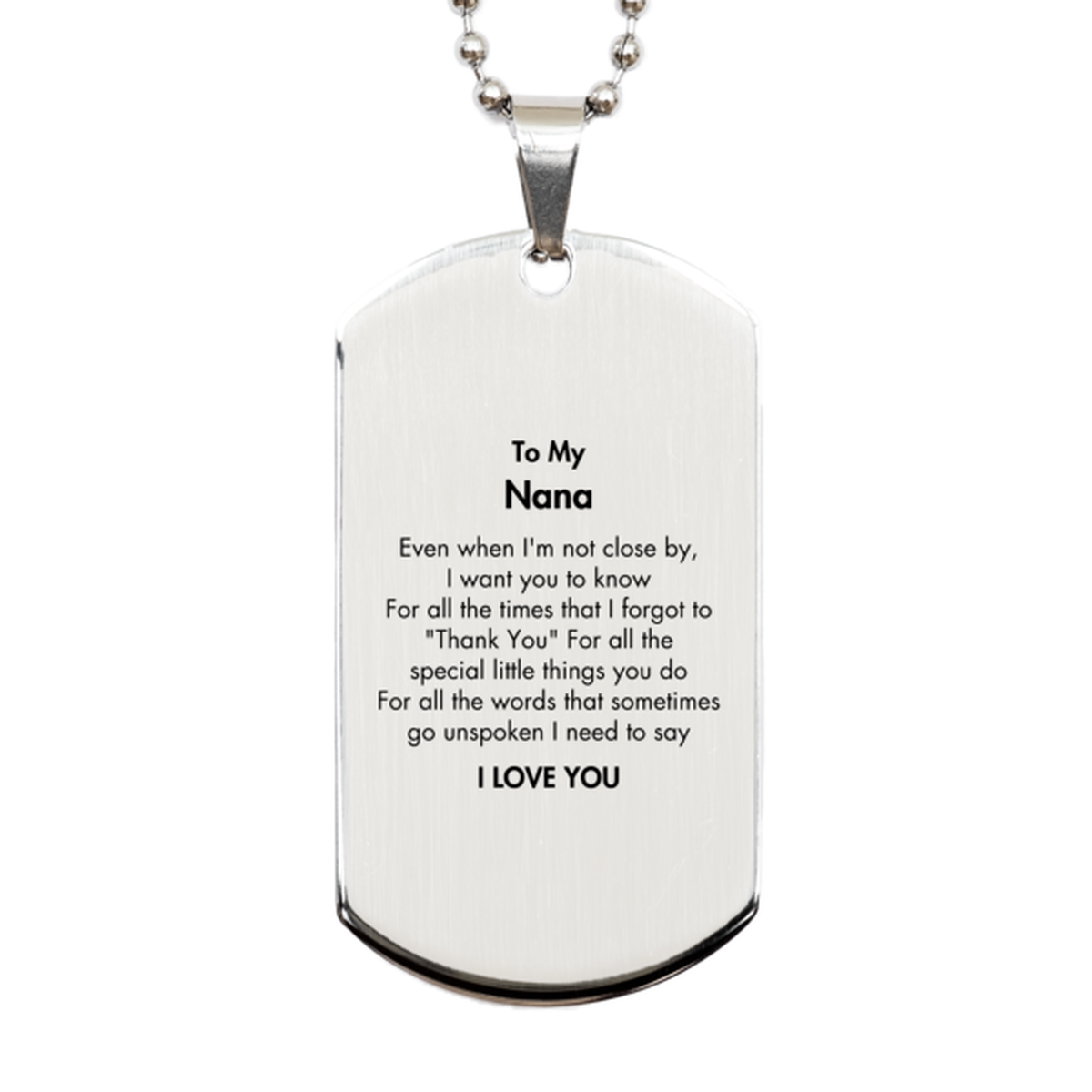 Thank You Gifts for Nana, Keepsake Silver Dog Tag Gifts for Nana Birthday Mother's day Father's Day Nana For all the words That sometimes go unspoken I need to say I LOVE YOU