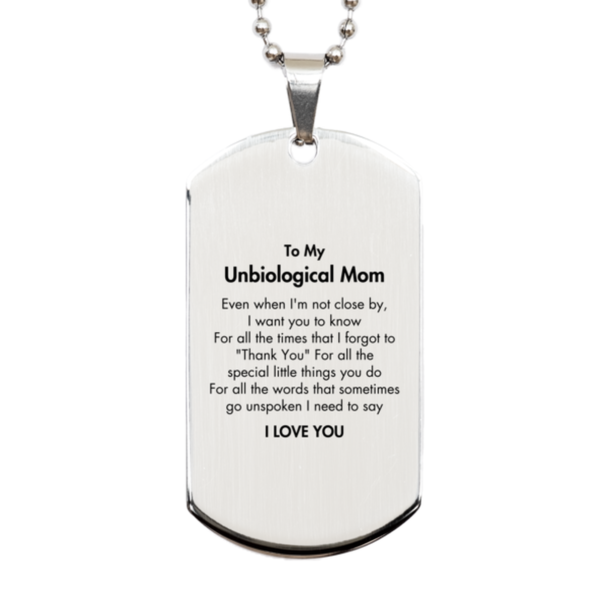 Thank You Gifts for Unbiological Mom, Keepsake Silver Dog Tag Gifts for Unbiological Mom Birthday Mother's day Father's Day Unbiological Mom For all the words That sometimes go unspoken I need to say I LOVE YOU