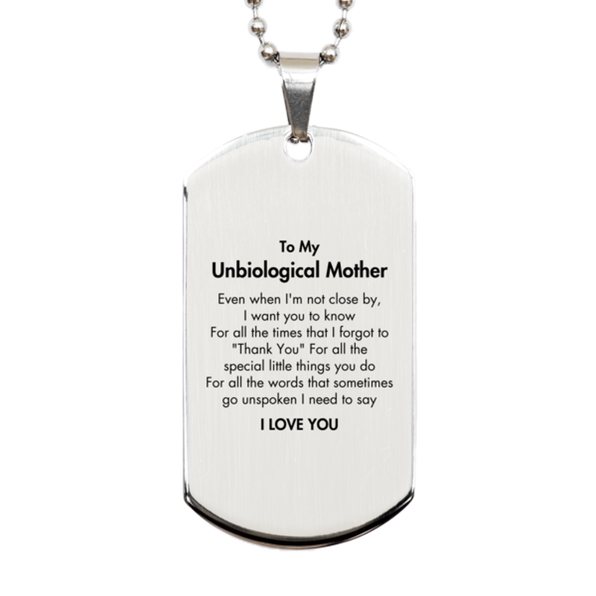 Thank You Gifts for Unbiological Mother, Keepsake Silver Dog Tag Gifts for Unbiological Mother Birthday Mother's day Father's Day Unbiological Mother For all the words That sometimes go unspoken I need to say I LOVE YOU