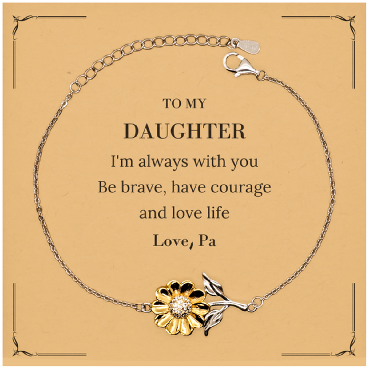 To My Daughter Gifts from Pa, Unique Sunflower Bracelet Inspirational Christmas Birthday Graduation Gifts for Daughter I'm always with you. Be brave, have courage and love life. Love, Pa