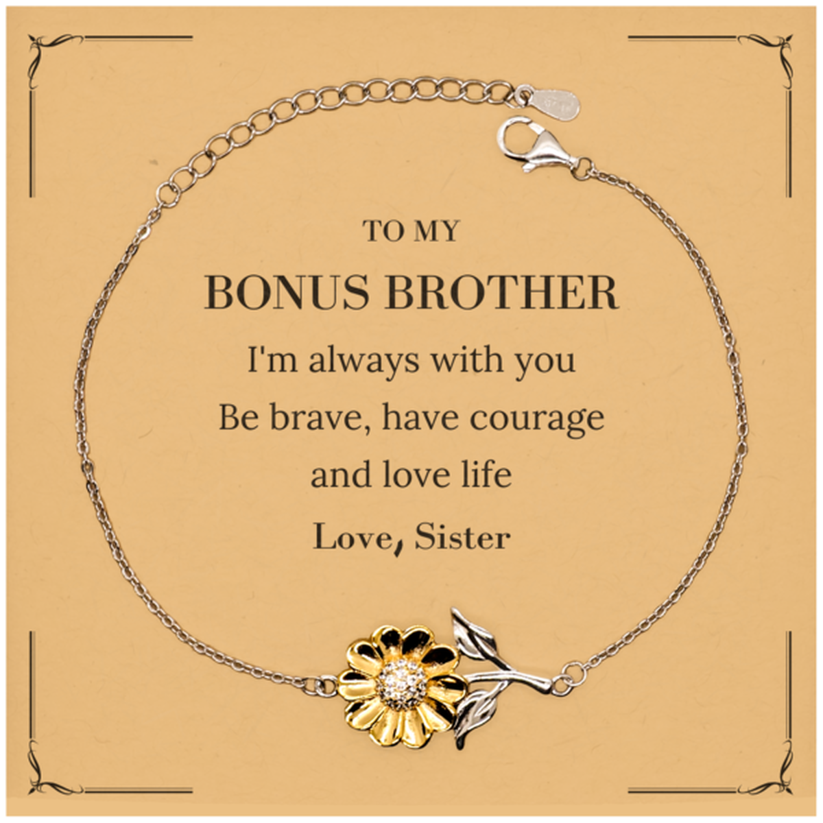 To My Bonus Brother Gifts from Sister, Unique Sunflower Bracelet Inspirational Christmas Birthday Graduation Gifts for Bonus Brother I'm always with you. Be brave, have courage and love life. Love, Sister
