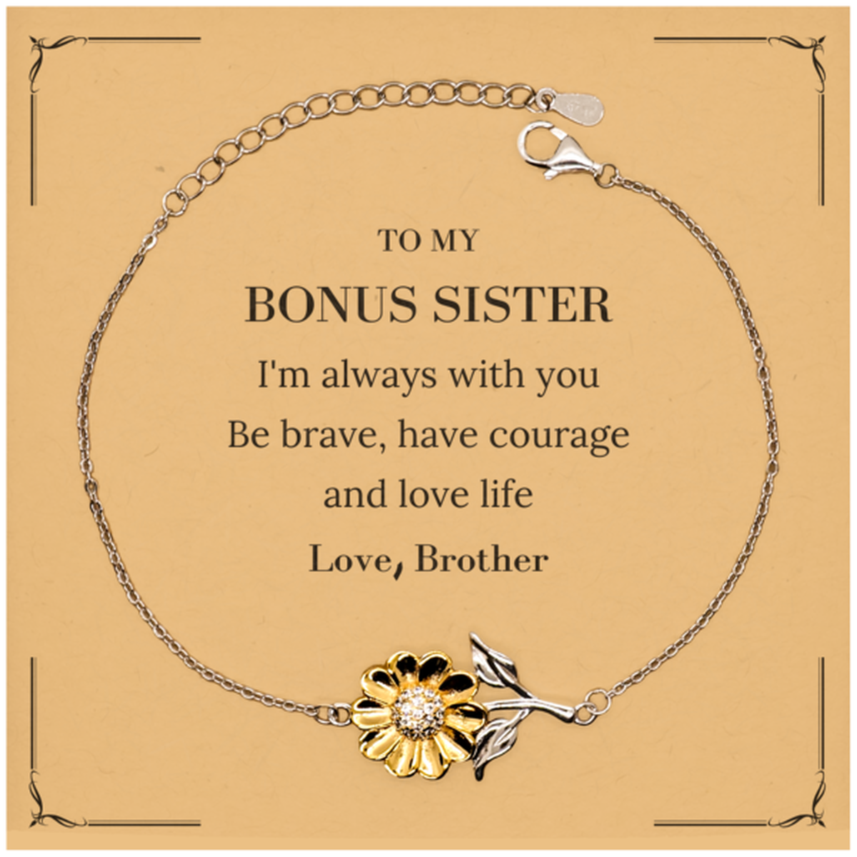 To My Bonus Sister Gifts from Brother, Unique Sunflower Bracelet Inspirational Christmas Birthday Graduation Gifts for Bonus Sister I'm always with you. Be brave, have courage and love life. Love, Brother