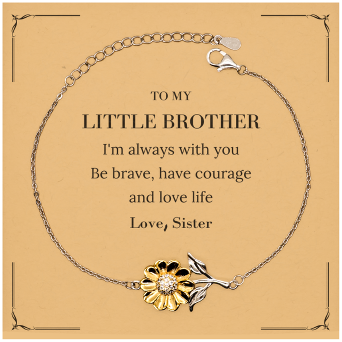To My Little Brother Gifts from Sister, Unique Sunflower Bracelet Inspirational Christmas Birthday Graduation Gifts for Little Brother I'm always with you. Be brave, have courage and love life. Love, Sister