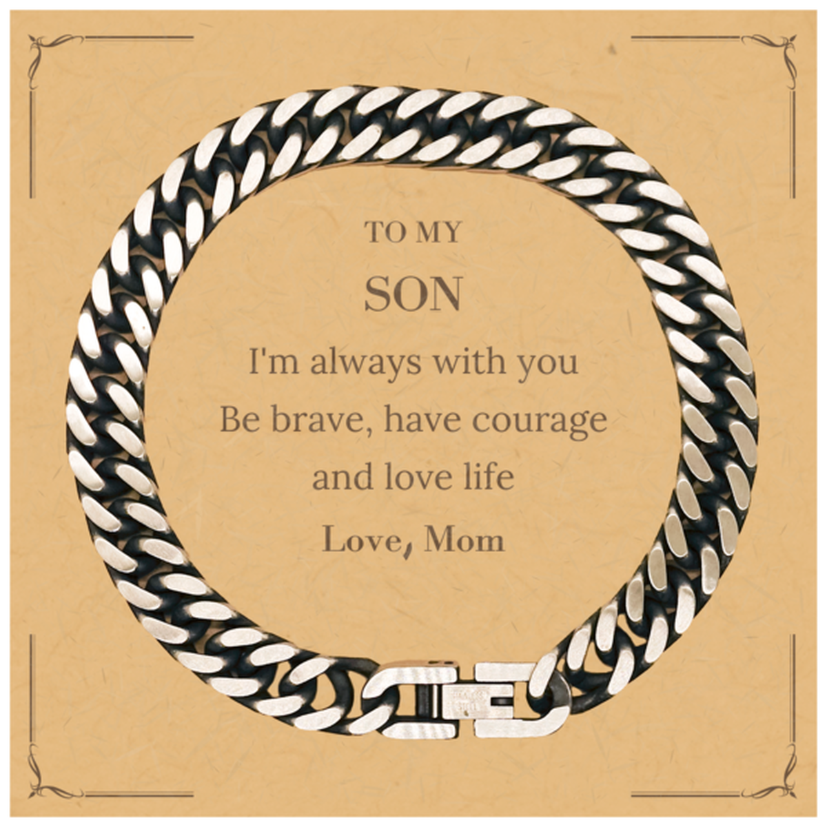 To My Son Gifts from Mom, Unique Cuban Link Chain Bracelet Inspirational Christmas Birthday Graduation Gifts for Son I'm always with you. Be brave, have courage and love life. Love, Mom