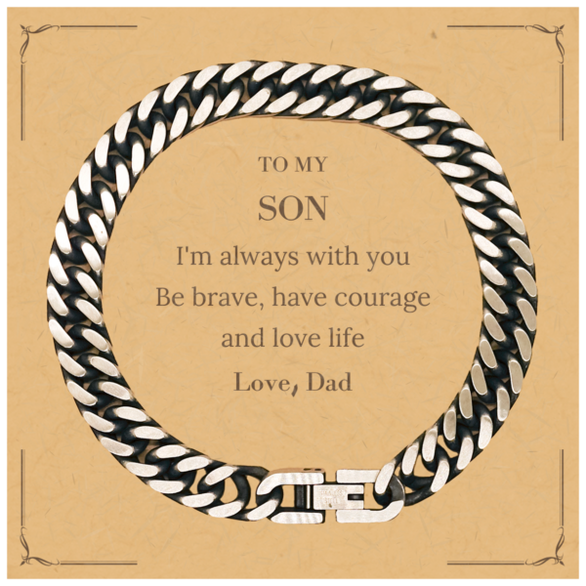 To My Son Gifts from Dad, Unique Cuban Link Chain Bracelet Inspirational Christmas Birthday Graduation Gifts for Son I'm always with you. Be brave, have courage and love life. Love, Dad
