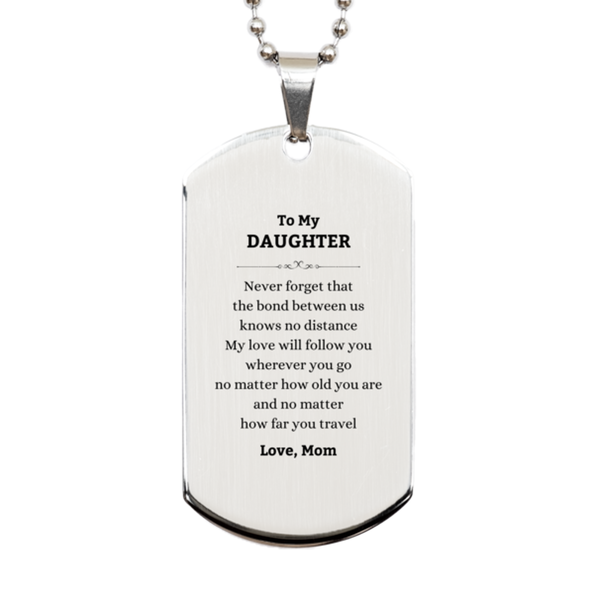 Daughter Birthday Gifts from Mom, Adjustable Silver Dog Tag for Daughter Christmas Graduation Unique Gifts Daughter Never forget that the bond between us knows no distance. Love, Mom