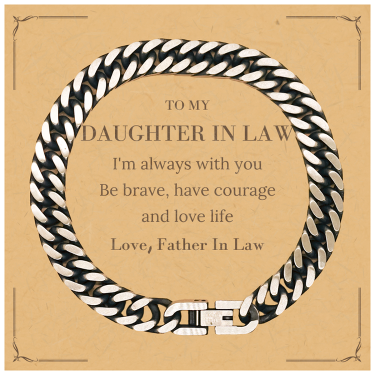 To My Daughter In Law Gifts from Father In Law, Unique Cuban Link Chain Bracelet Inspirational Christmas Birthday Graduation Gifts for Daughter In Law I'm always with you. Be brave, have courage and love life. Love, Father In Law