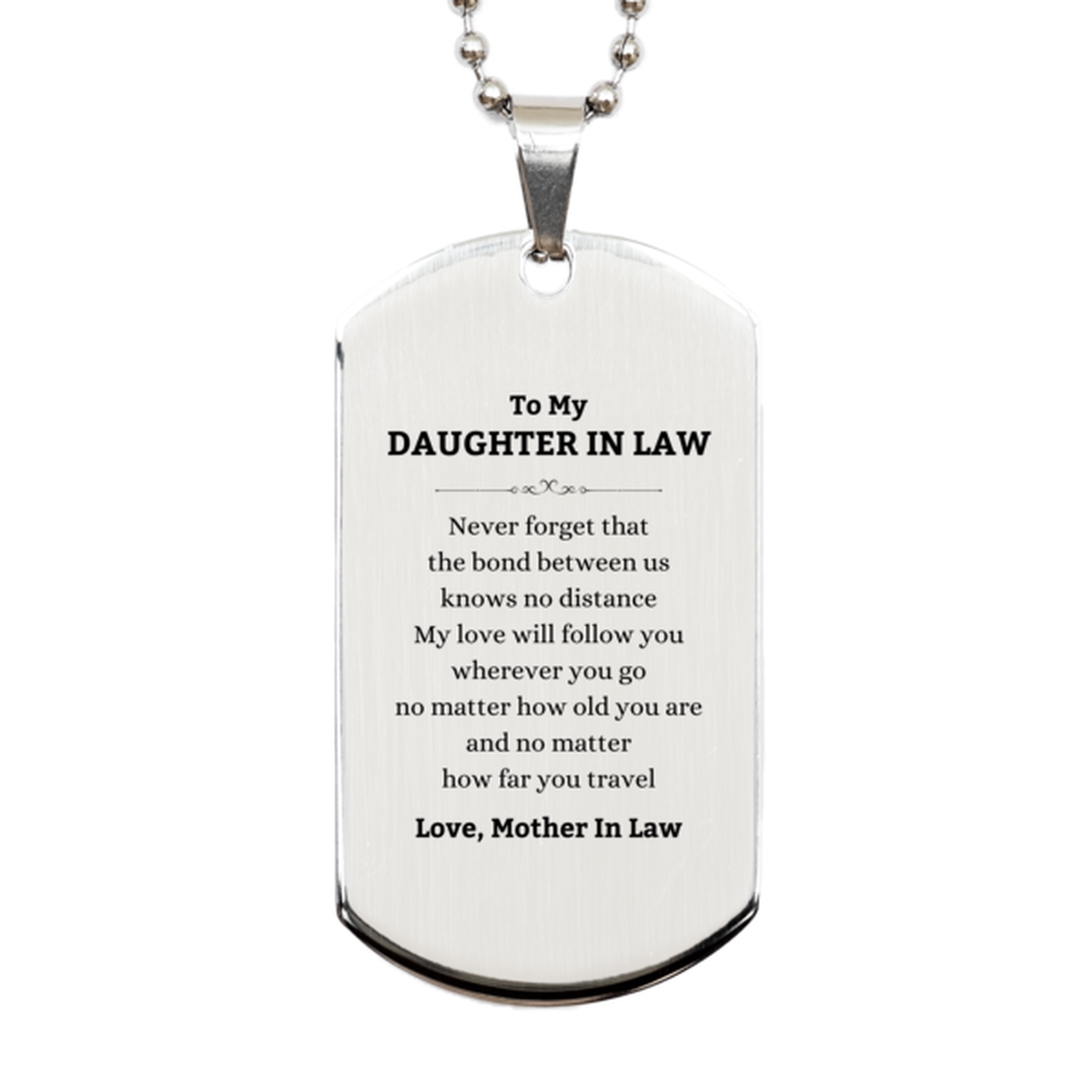 Daughter In Law Birthday Gifts from Mother In Law, Adjustable Silver Dog Tag for Daughter In Law Christmas Graduation Unique Gifts Daughter In Law Never forget that the bond between us knows no distance. Love, Mother In Law
