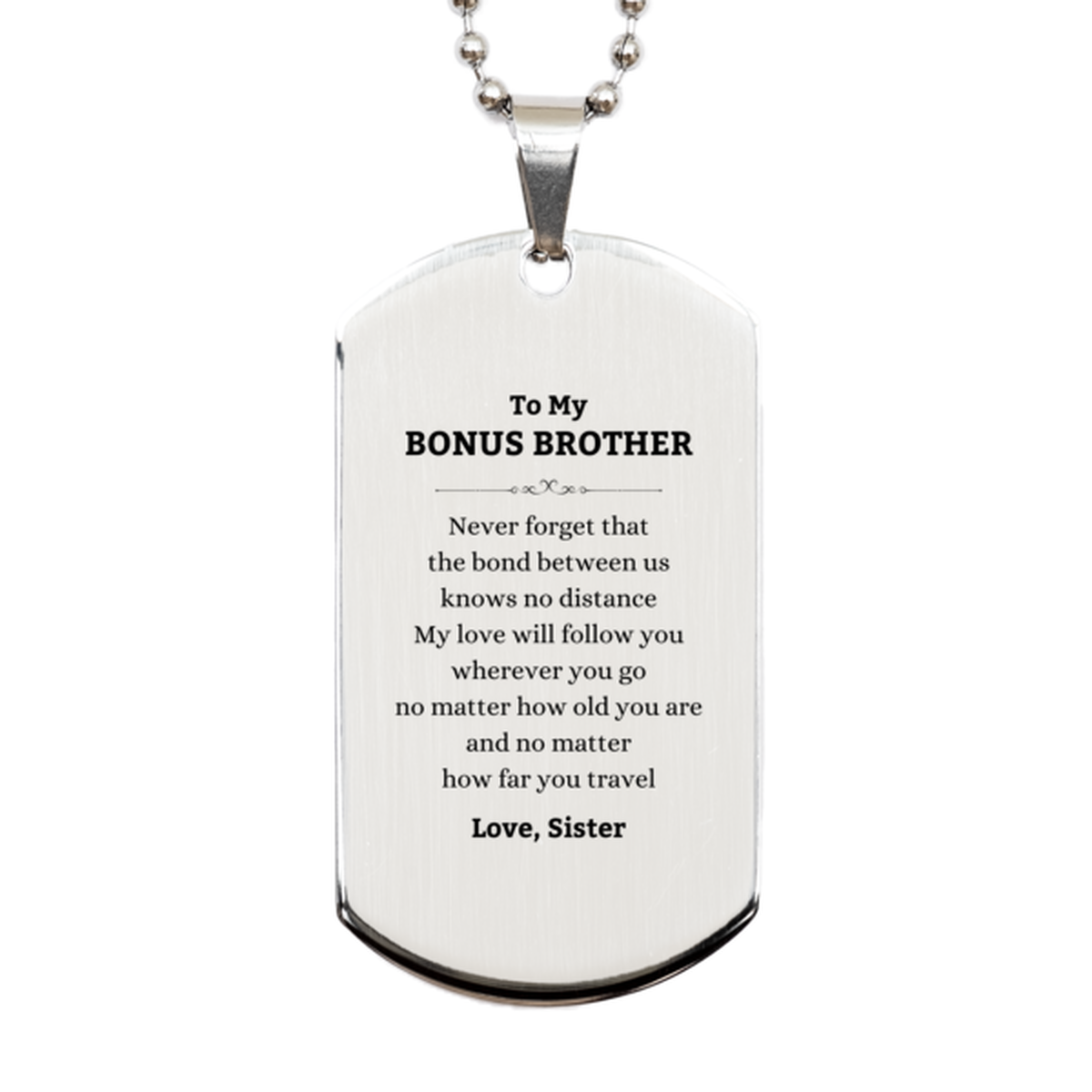 Bonus Brother Birthday Gifts from Sister, Adjustable Silver Dog Tag for Bonus Brother Christmas Graduation Unique Gifts Bonus Brother Never forget that the bond between us knows no distance. Love, Sister
