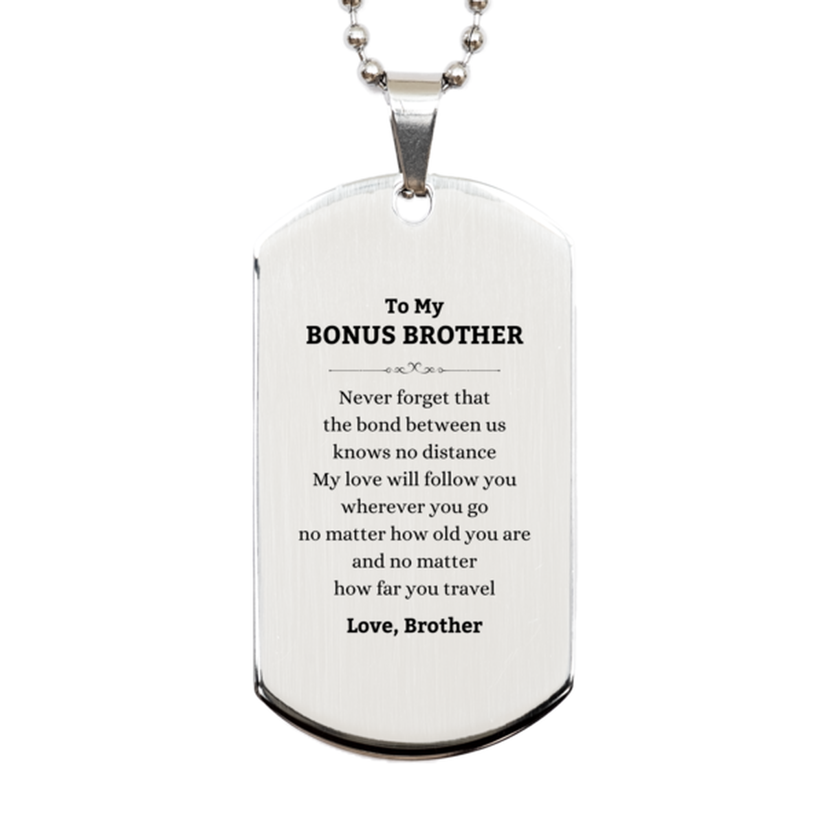 Bonus Brother Birthday Gifts from Brother, Adjustable Silver Dog Tag for Bonus Brother Christmas Graduation Unique Gifts Bonus Brother Never forget that the bond between us knows no distance. Love, Brother