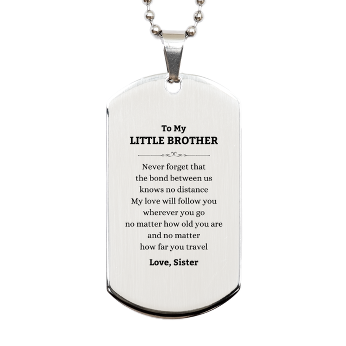 Little Brother Birthday Gifts from Sister, Adjustable Silver Dog Tag for Little Brother Christmas Graduation Unique Gifts Little Brother Never forget that the bond between us knows no distance. Love, Sister