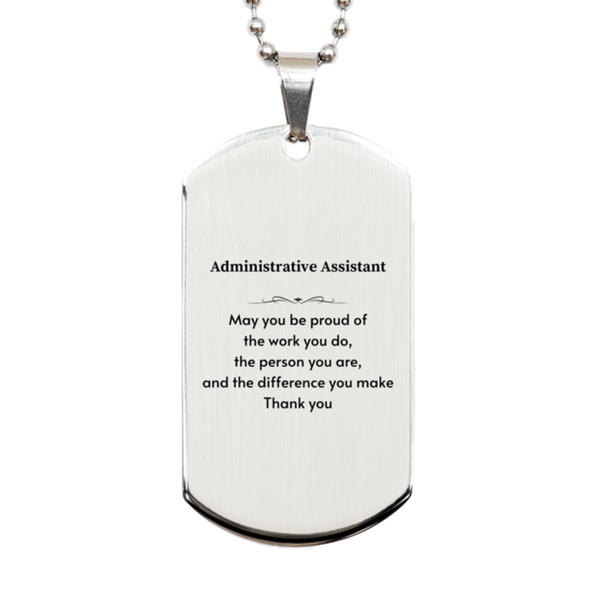 Heartwarming Silver Dog Tag Retirement Coworkers Gifts for Administrative Assistant, Administrative Assistant May You be proud of the work you do, the person you are Gifts for Boss Men Women Friends