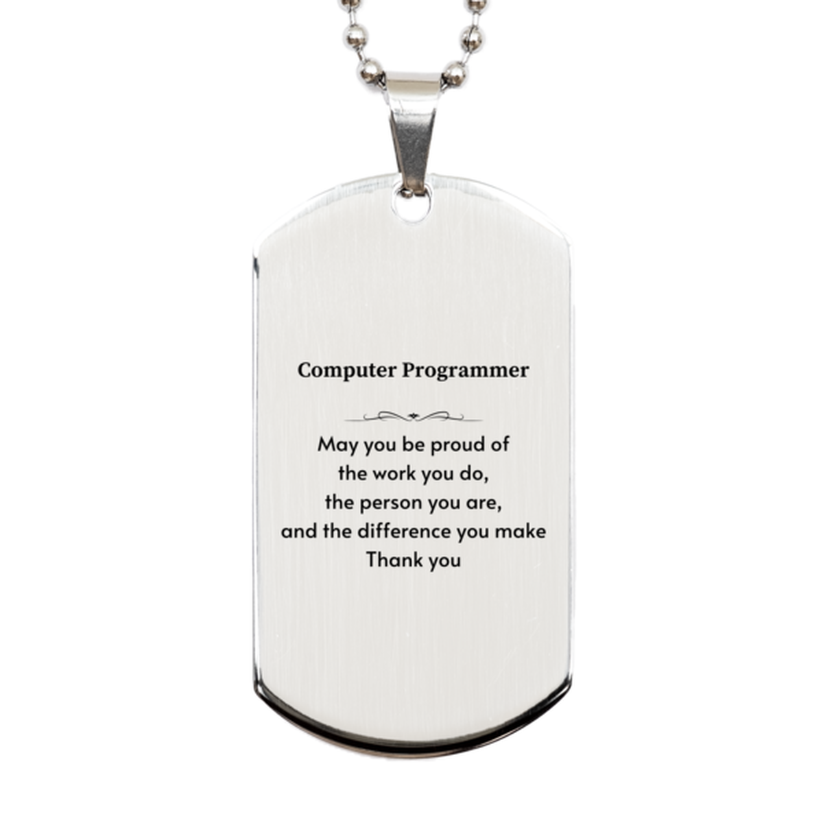 Heartwarming Silver Dog Tag Retirement Coworkers Gifts for Computer Programmer, Computer Programmer May You be proud of the work you do, the person you are Gifts for Boss Men Women Friends