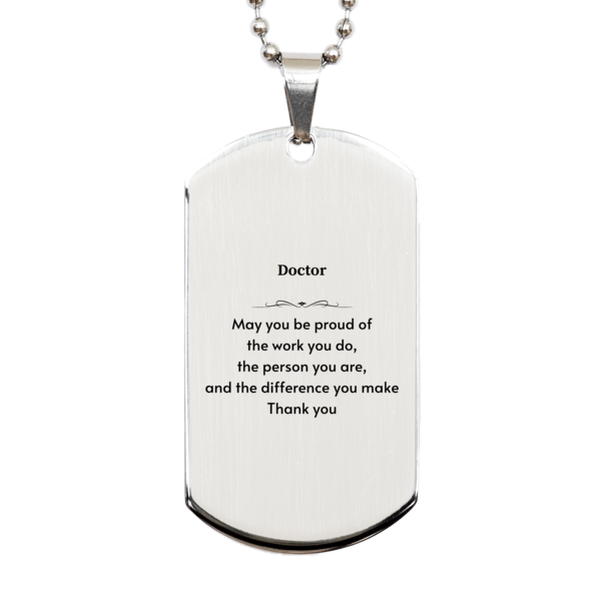 Heartwarming Silver Dog Tag Retirement Coworkers Gifts for Doctor, Doctor May You be proud of the work you do, the person you are Gifts for Boss Men Women Friends