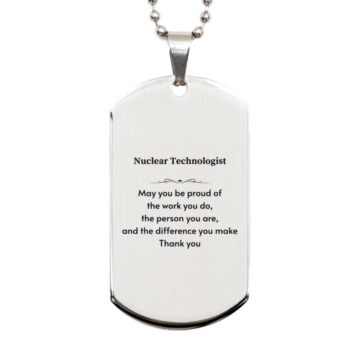 Heartwarming Silver Dog Tag Retirement Coworkers Gifts for Nuclear Technologist, Nuclear Technologist May You be proud of the work you do, the person you are Gifts for Boss Men Women Friends