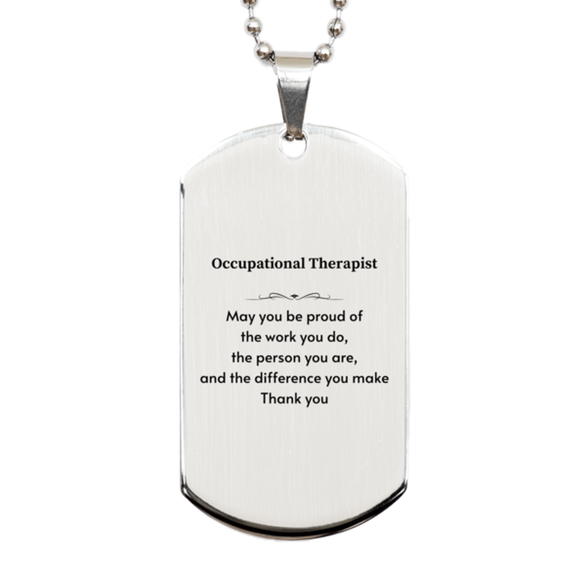Heartwarming Silver Dog Tag Retirement Coworkers Gifts for Occupational Therapist, Occupational Therapist May You be proud of the work you do, the person you are Gifts for Boss Men Women Friends