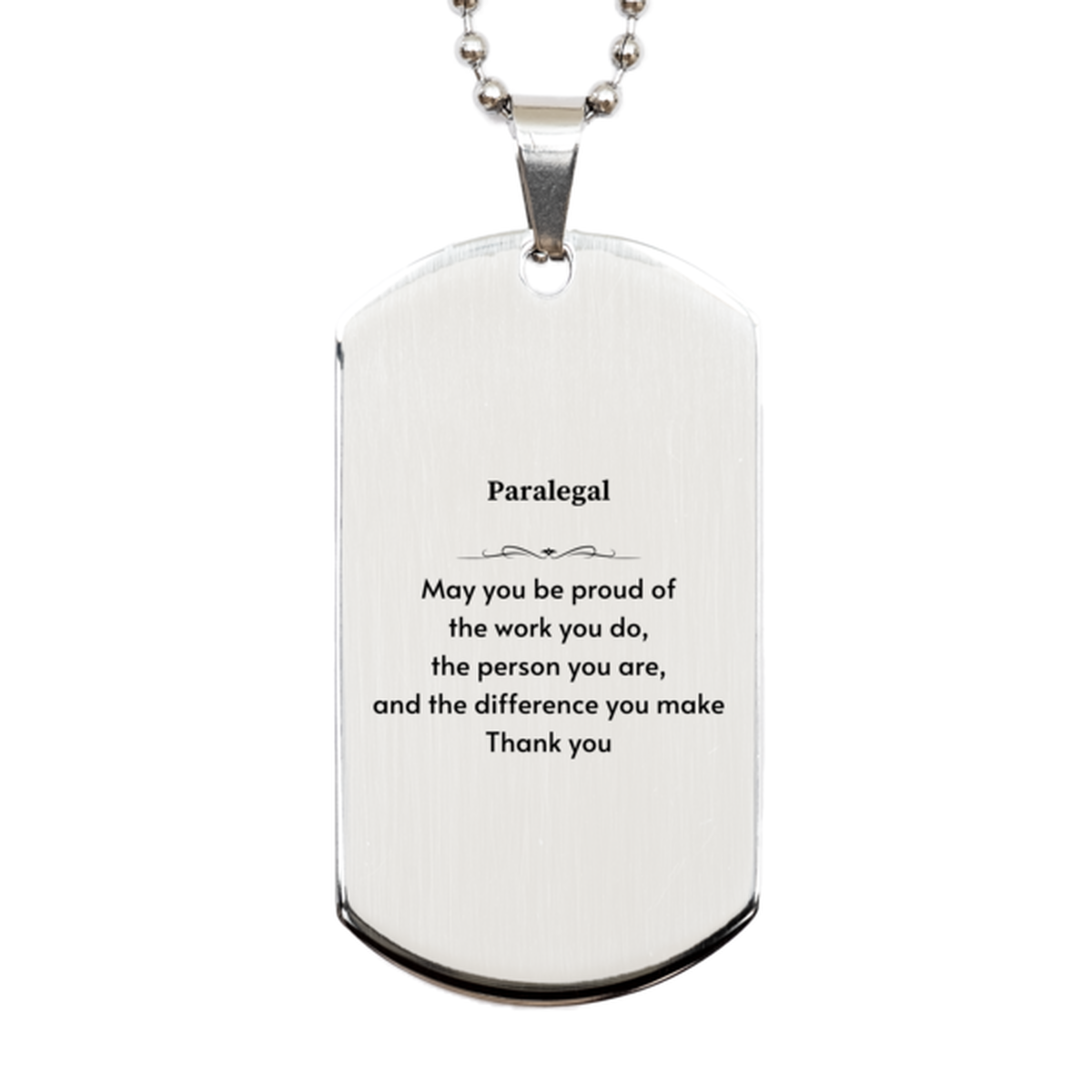 Heartwarming Silver Dog Tag Retirement Coworkers Gifts for Paralegal, Paralegal May You be proud of the work you do, the person you are Gifts for Boss Men Women Friends