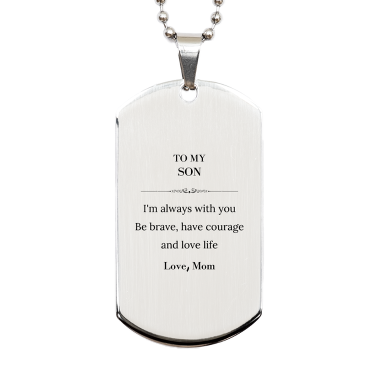 To My Son Gifts from Mom, Unique Silver Dog Tag Inspirational Christmas Birthday Graduation Gifts for Son I'm always with you. Be brave, have courage and love life. Love, Mom