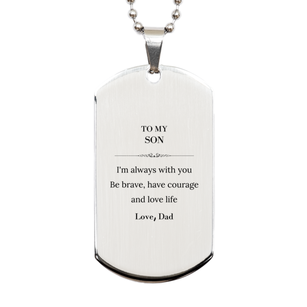 To My Son Gifts from Dad, Unique Silver Dog Tag Inspirational Christmas Birthday Graduation Gifts for Son I'm always with you. Be brave, have courage and love life. Love, Dad
