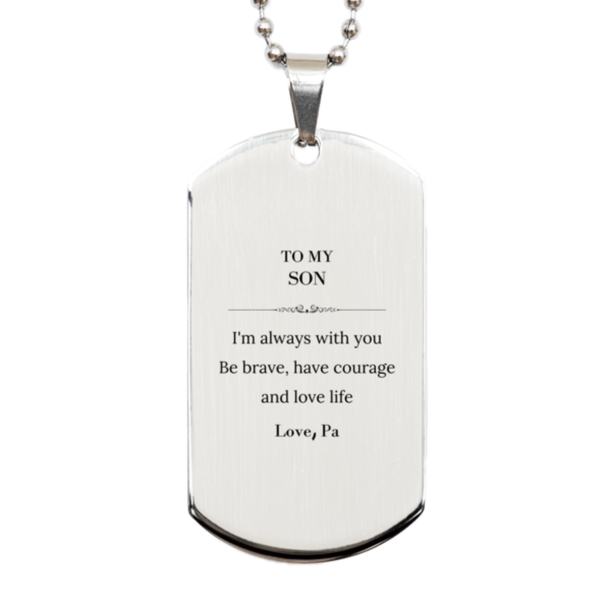 To My Son Gifts from Pa, Unique Silver Dog Tag Inspirational Christmas Birthday Graduation Gifts for Son I'm always with you. Be brave, have courage and love life. Love, Pa