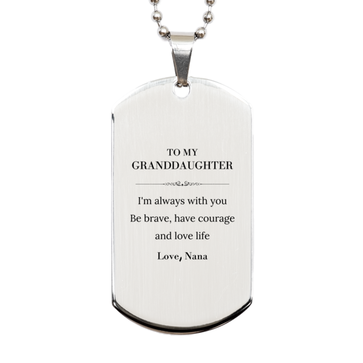 To My Granddaughter Gifts from Nana, Unique Silver Dog Tag Inspirational Christmas Birthday Graduation Gifts for Granddaughter I'm always with you. Be brave, have courage and love life. Love, Nana