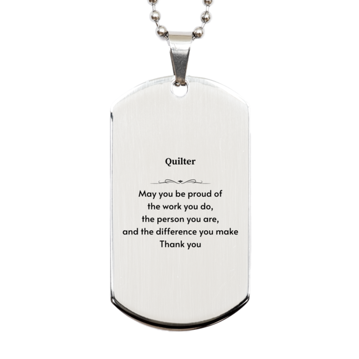 Heartwarming Silver Dog Tag Retirement Coworkers Gifts for Quilter, Quilter May You be proud of the work you do, the person you are Gifts for Boss Men Women Friends