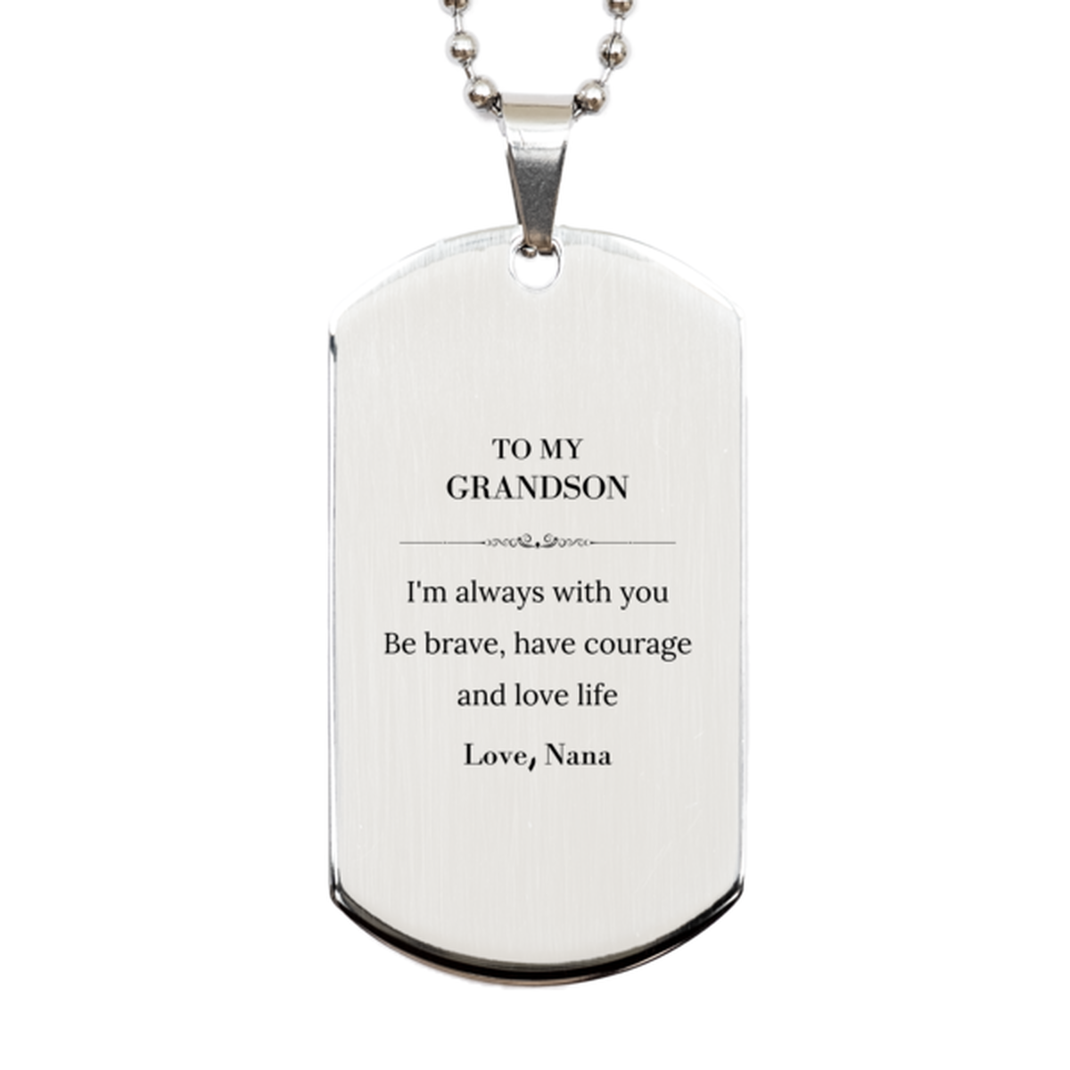 To My Grandson Gifts from Nana, Unique Silver Dog Tag Inspirational Christmas Birthday Graduation Gifts for Grandson I'm always with you. Be brave, have courage and love life. Love, Nana