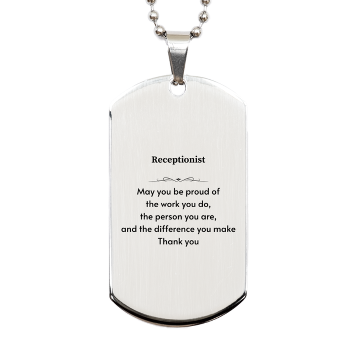 Heartwarming Silver Dog Tag Retirement Coworkers Gifts for Receptionist, Receptionist May You be proud of the work you do, the person you are Gifts for Boss Men Women Friends