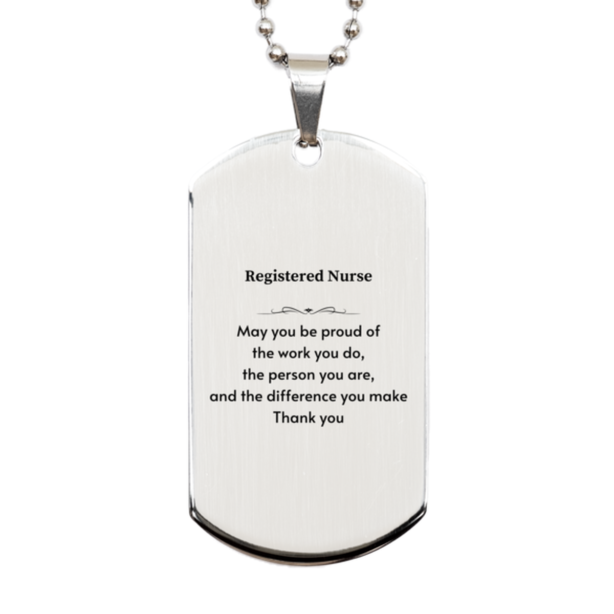 Heartwarming Silver Dog Tag Retirement Coworkers Gifts for Registered Nurse, Registered Nurse May You be proud of the work you do, the person you are Gifts for Boss Men Women Friends