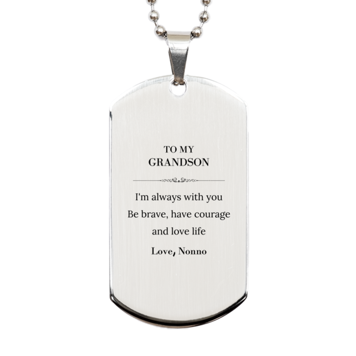 To My Grandson Gifts from Nonno, Unique Silver Dog Tag Inspirational Christmas Birthday Graduation Gifts for Grandson I'm always with you. Be brave, have courage and love life. Love, Nonno