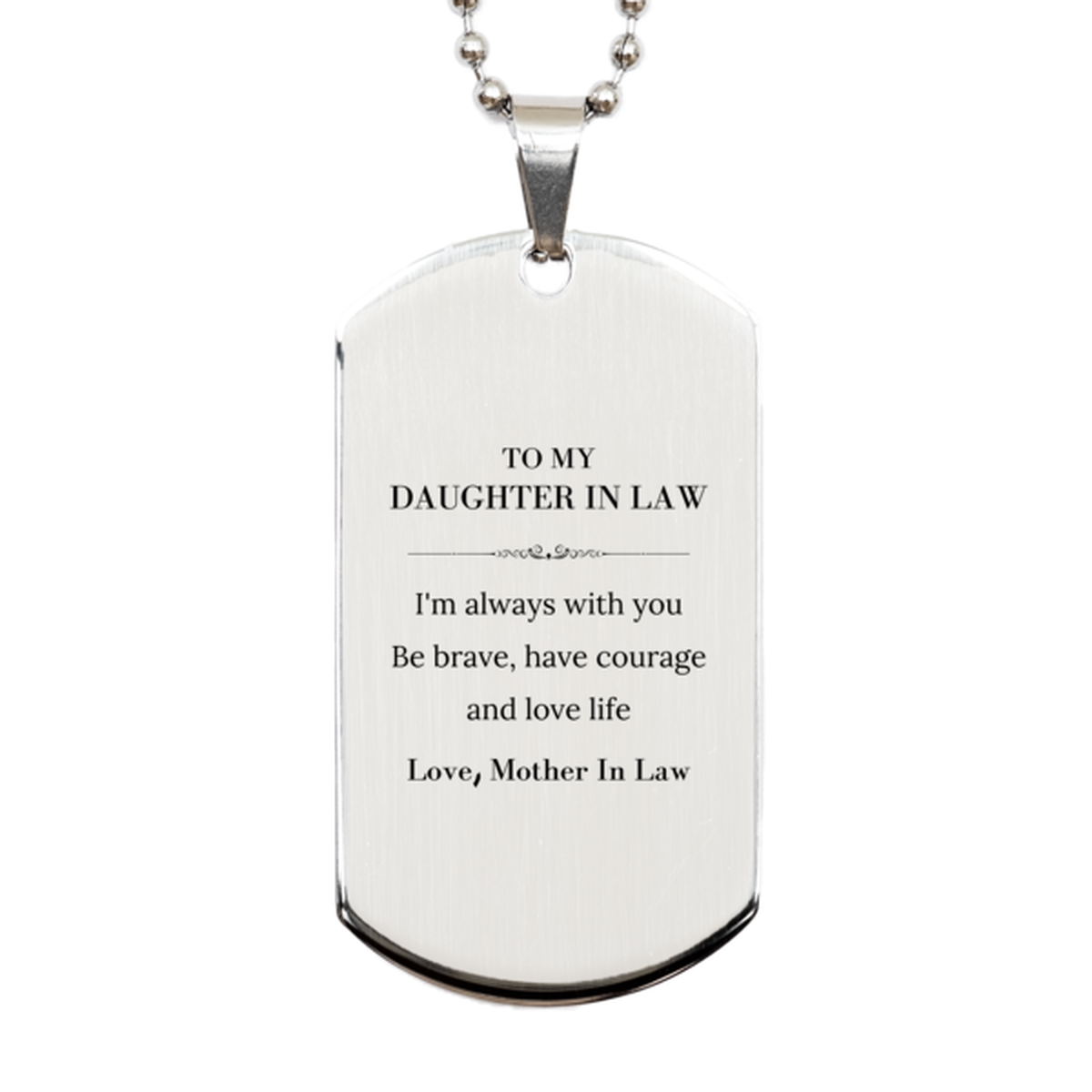 To My Daughter In Law Gifts from Mother In Law, Unique Silver Dog Tag Inspirational Christmas Birthday Graduation Gifts for Daughter In Law I'm always with you. Be brave, have courage and love life. Love, Mother In Law