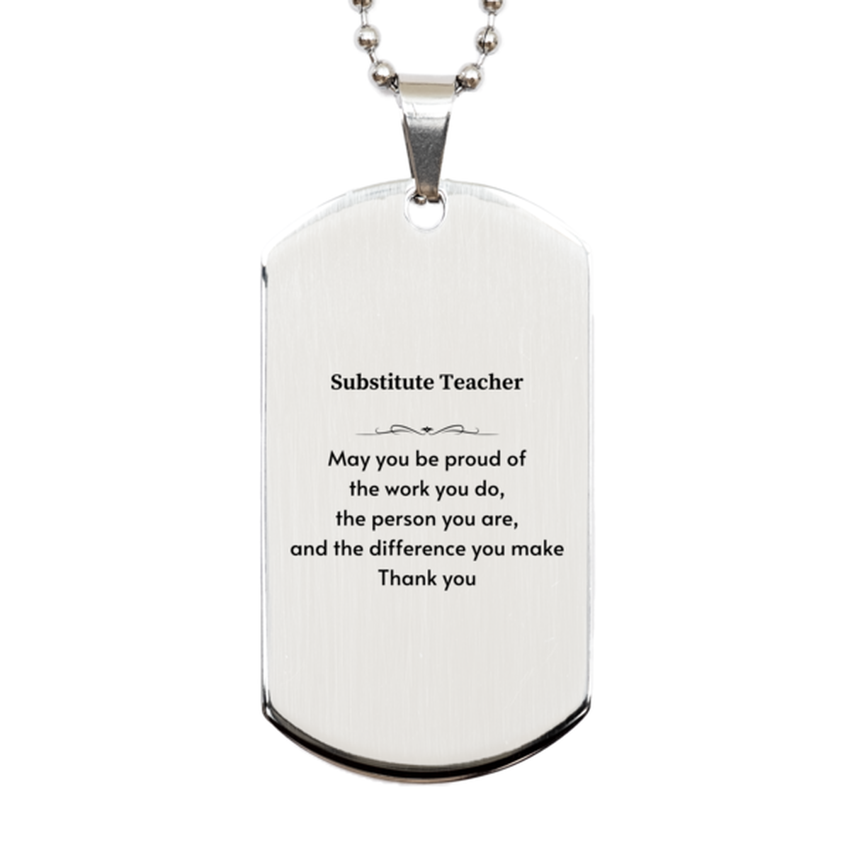 Heartwarming Silver Dog Tag Retirement Coworkers Gifts for Substitute Teacher, Substitute Teacher May You be proud of the work you do, the person you are Gifts for Boss Men Women Friends
