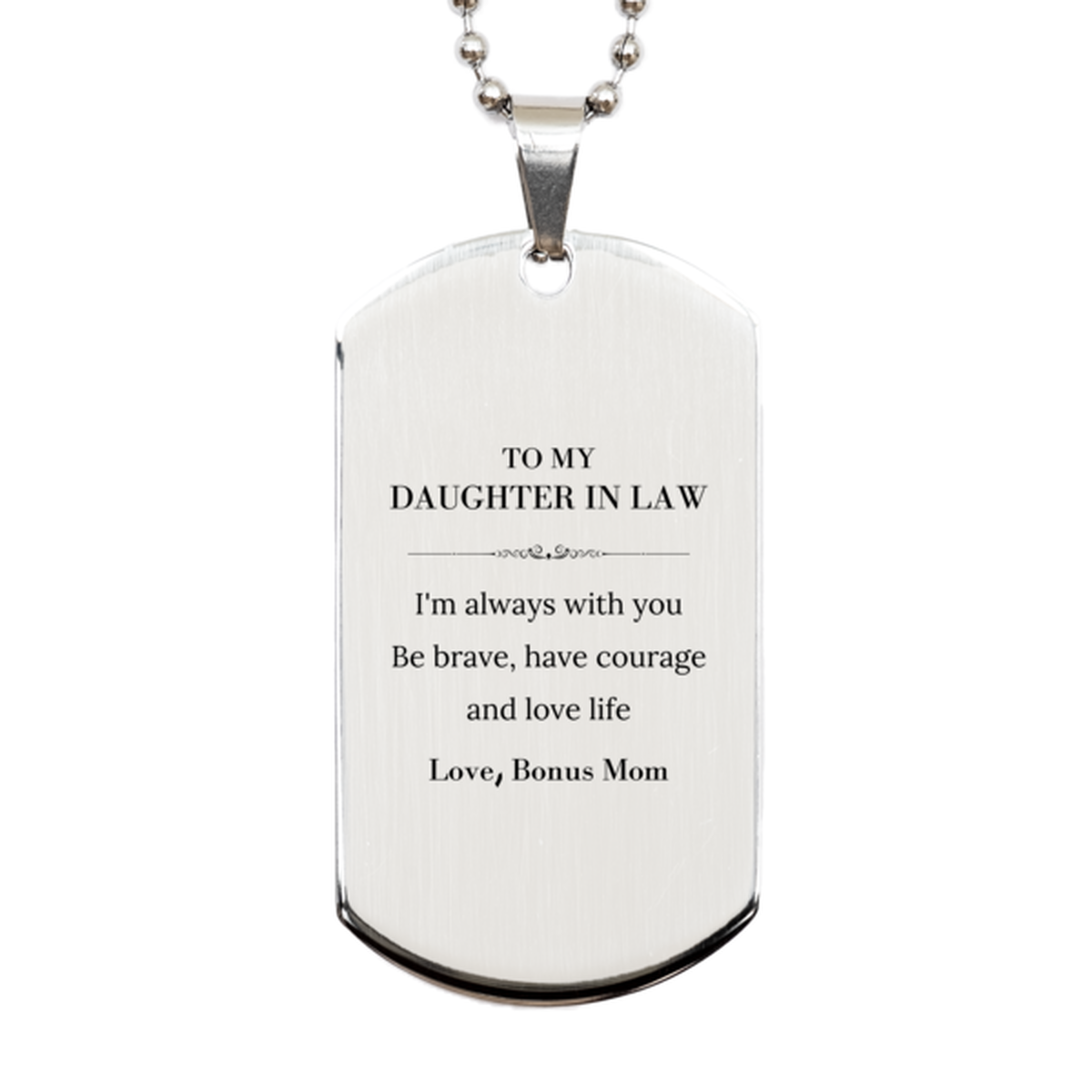 To My Daughter In Law Gifts from Bonus Mom, Unique Silver Dog Tag Inspirational Christmas Birthday Graduation Gifts for Daughter In Law I'm always with you. Be brave, have courage and love life. Love, Bonus Mom
