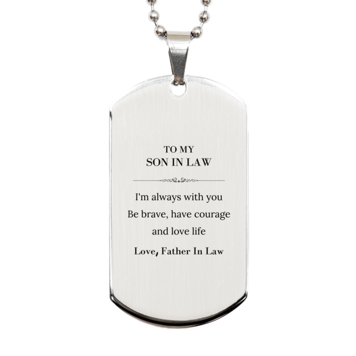 To My Son In Law Gifts from Father In Law, Unique Silver Dog Tag Inspirational Christmas Birthday Graduation Gifts for Son In Law I'm always with you. Be brave, have courage and love life. Love, Father In Law