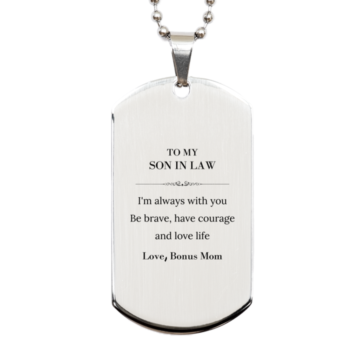 To My Son In Law Gifts from Bonus Mom, Unique Silver Dog Tag Inspirational Christmas Birthday Graduation Gifts for Son In Law I'm always with you. Be brave, have courage and love life. Love, Bonus Mom