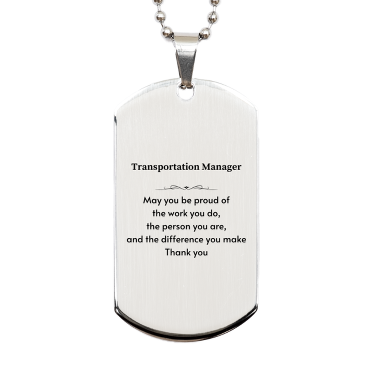 Heartwarming Silver Dog Tag Retirement Coworkers Gifts for Transportation Manager, Transportation Manager May You be proud of the work you do, the person you are Gifts for Boss Men Women Friends